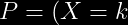 P=(X=k)=q^{k-1}p